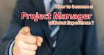 How to become a Project Manager without Experience | Secret Reveal in 2020
